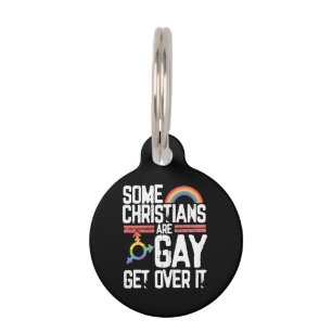 Some Christians Are Gay Get Over It Pet Tag
