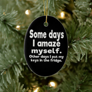 Some days I amaze myself Ceramic Ornament