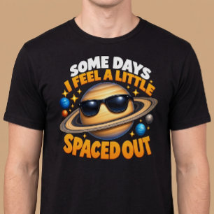 Some Days I Feel A Little Spaced Out Funny T-Shirt