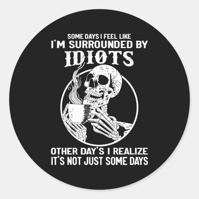 Some Days I Feel Like I'M Surrounded By Idiots Quo Classic Round Sticker (Front)