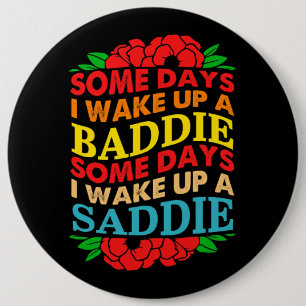 Some Days I Wake Up A Baddie Some Days I Wake Up A 6 Inch Round Button