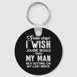 Some Days I Wish Jolene Would Take My Man He's Get Keychain
