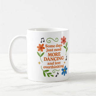 Some days just need more dancing - Mug