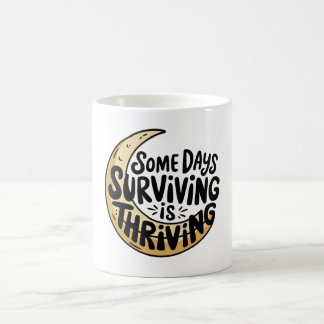 Some days surviving is thriving  coffee mug