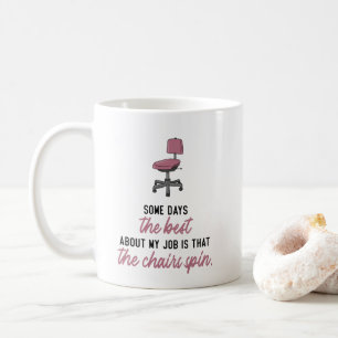 Some days the best about my job is ... coffee mug