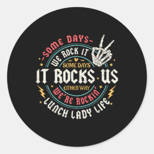 Some Days We Rock It Lunch Lady Life Back To Schoo Classic Round Sticker