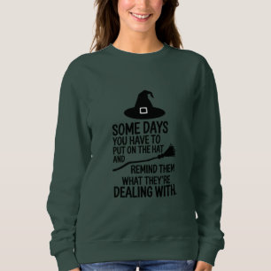 Some Days You Have To Put On The Hat Halloween Sweatshirt