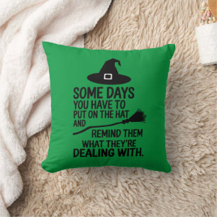 Some Days You Have To Put On The Hat Halloween Throw Pillow