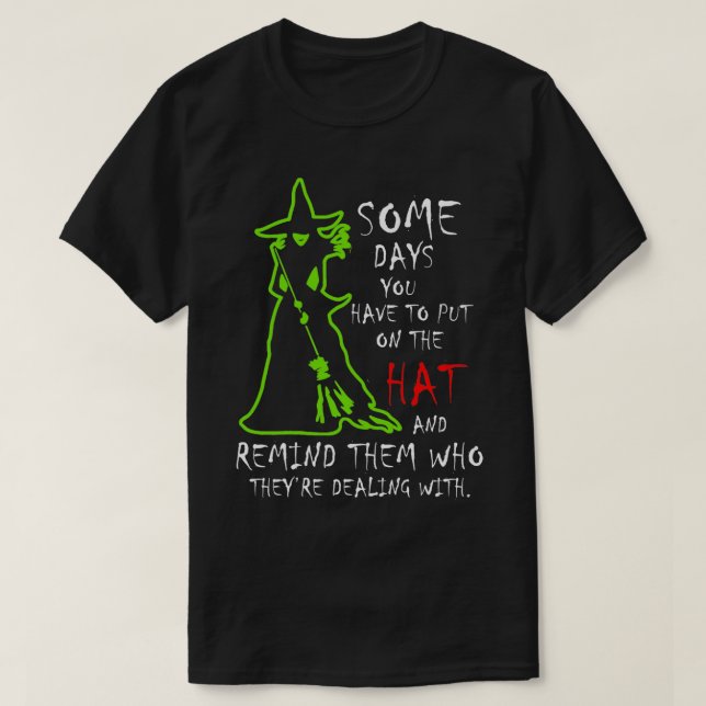 Some Days You Have To Put On The Hat Witch Happy H T-Shirt (Design Front)