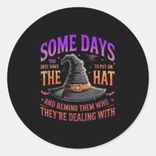 Some Days You Just Have To Put On The Hat Witch Ha Classic Round Sticker