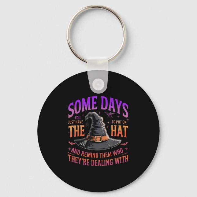 Some Days You Just Have To Put On The Hat Witch Ha Keychain (Front)