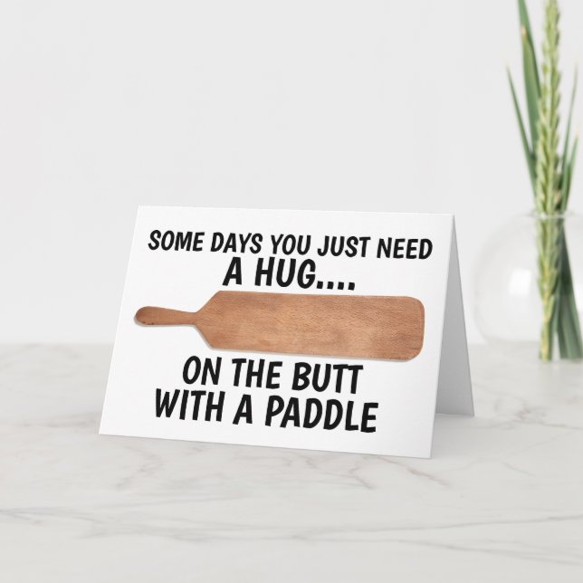 SOME DAYS YOU JUST NEED A HUG ON BUTT WITH PADDLE CARD (Front)