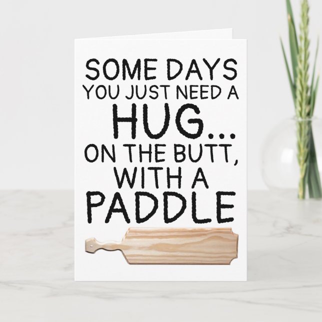 SOME DAYS YOU NEED A HUG ON BUTT WITH A PADDLE CARD (Front)