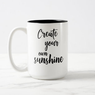 Some Days You Need To Create Your Own Sunshine Mug
