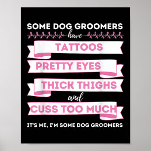 Some Dog Groomers Have Tattoos - Dog Grooming Salo Poster