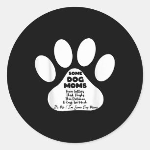 Some Dog Moms Have Tattoos Thick Thighs Thin Patie Classic Round Sticker