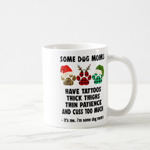 Some Dog Moms Have Tattoos Thick Thighs Thin Patie Coffee Mug