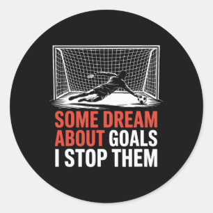 Some Dream About Goals I Stop Them, Team Soccer Pl Classic Round Sticker