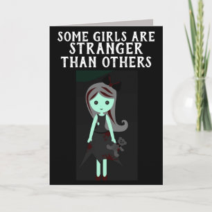 SOME GIRLS ARE STRANGER THAN OTHERS BIRTHDAY GOTH  CARD
