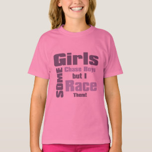Some Girls Chase Boys But I Race Them T-Shirt