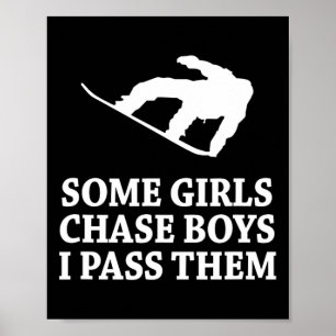 Some Girls Chase Boys I P Them Snowboarding Poster