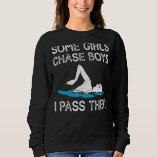 Some Girls Chase Boys I Pass Them  Swimming Team G Sweatshirt