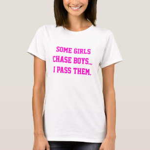 Some girls chase boys... I pass them. T-Shirt