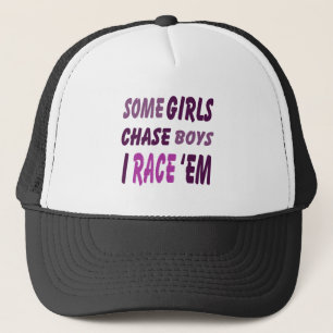 Some Girls Chase Boys I Race Them Trucker Hat