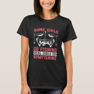 Some Girls Go Love Hunting Fish Archery Fisherman  T-Shirt