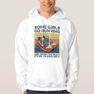 Some Girls Go Running And Drink Too Much Funny Hoodie