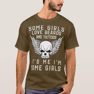Some girls love beard and tattos Its me Im some Gi T-Shirt