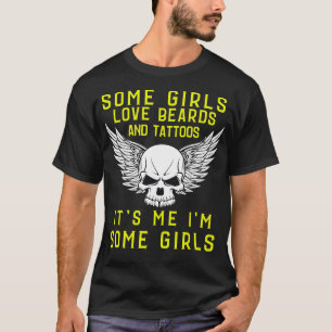 some girls love beard and tattos Its me Im some Gi T-Shirt
