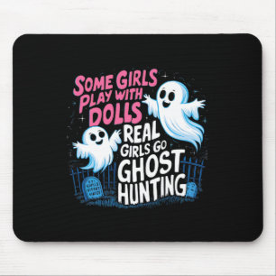 Some Girls Play With Dolls Real Girls Go Ghost Hun Mouse Pad