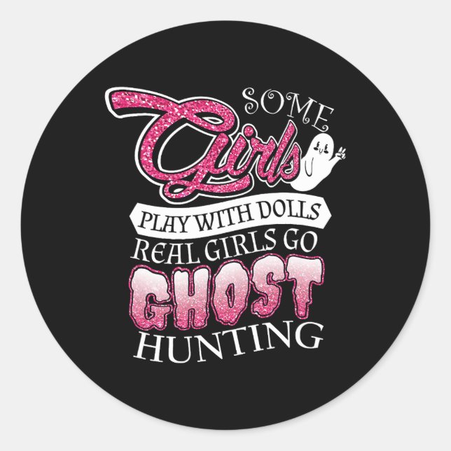 Some Girls Play With Dolls Some Girls Go Ghost Hun Classic Round Sticker (Front)