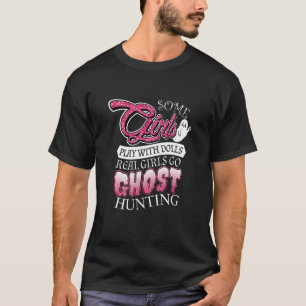 Some Girls Play With Dolls Some Girls Go Ghost Hun T-Shirt