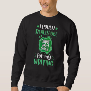 Some Good Words For Writing Book Writer Author Gr Sweatshirt