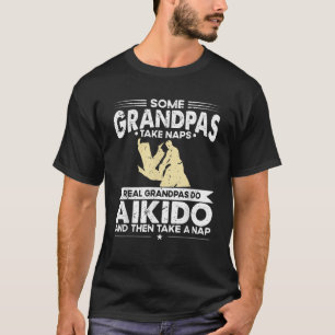 Some Grandfather Naps Real Grandpa Do Aikido T-Shirt