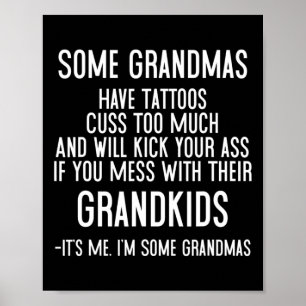 Some Grandmas Have Tattoos Cuss Too Much And Will Poster