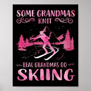 Some Grandmas Knit Real Grandmas Go Skiing Poster