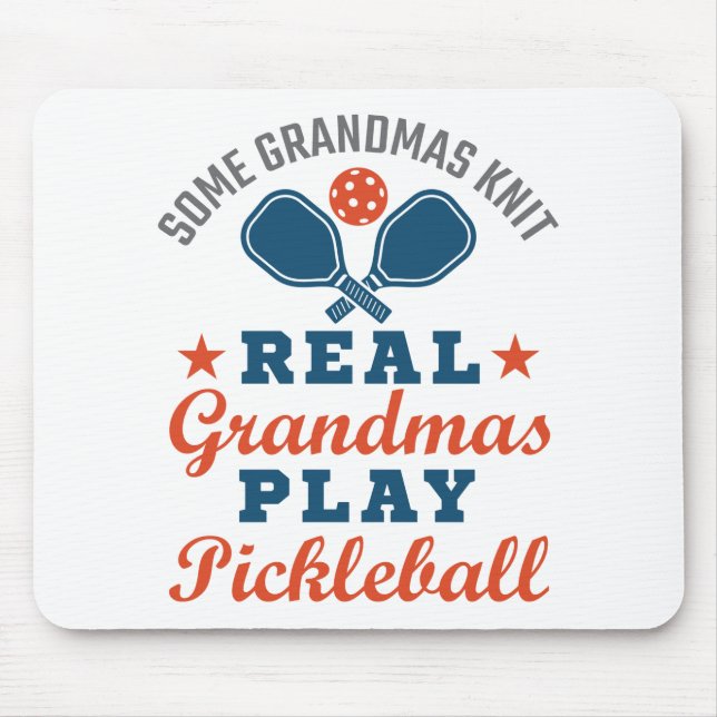 Some Grandmas Knit Real Grandmas Play Pickleball Mouse Pad (Front)
