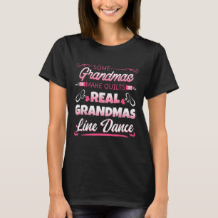 Some Grandmas Make Quilts Real Grandmas Line Dance T-Shirt