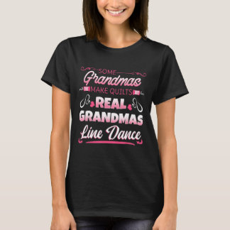Some Grandmas Make Quilts Real Grandmas Line Dance T-Shirt