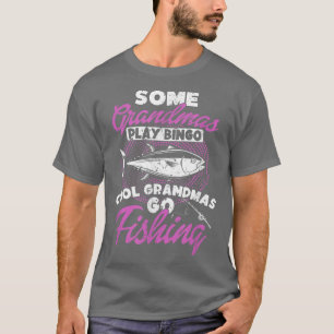 Some Grandmas play Bingo cool Grandmas go fishing T-Shirt