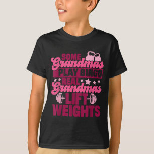 Some grandmas play bingo real grandmas lift weight T-Shirt