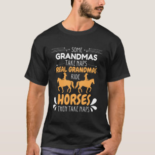 Some Grandmas Take Napes Real Grandmas Ride Horses T-Shirt