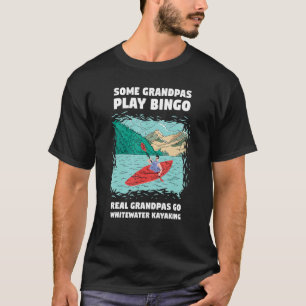 Some Grandpa Play Bingo Real Grandpas Go Whitewate T-Shirt