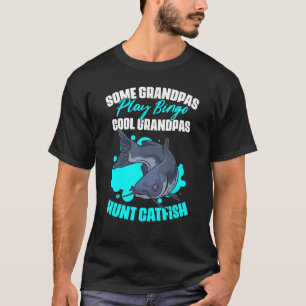 Some Grandpas Play Bingo Catfish Fishing For Catf T-Shirt
