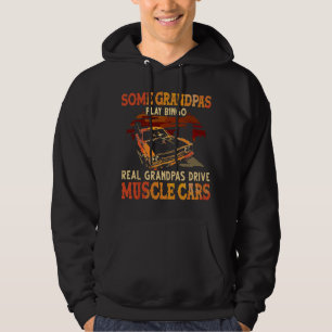 Some Grandpas Play Bingo Real Grandpas Drive Muscl Hoodie