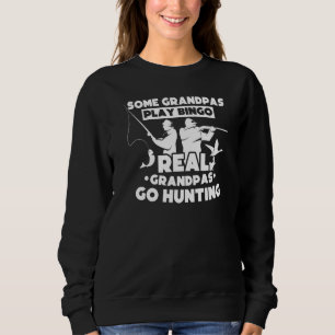 Some Grandpas Play Bingo Real Grandpas Go Hunting Sweatshirt