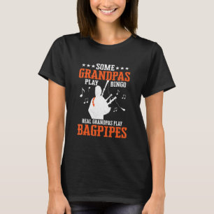 Some Grandpas Play Bingo Real Grandpas Play Bagpip T-Shirt